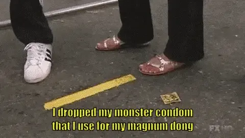 You dropped your monster condom, which you use for your magnum dong. 